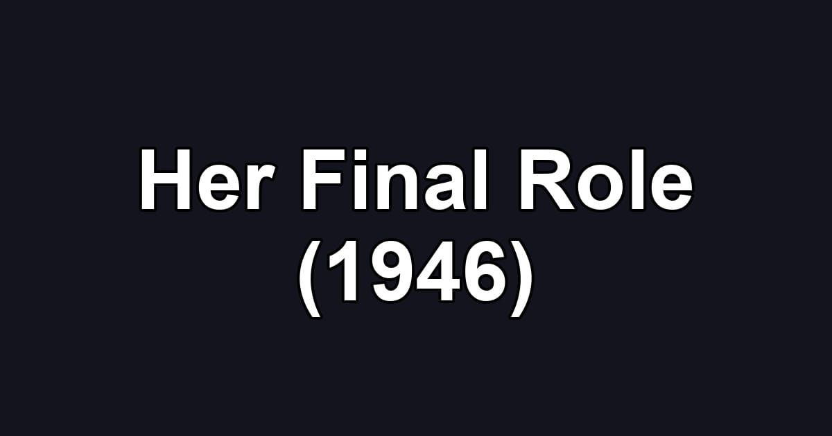 Her Final Role (1946)