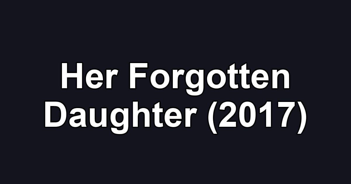 Her Forgotten Daughter (2017)
