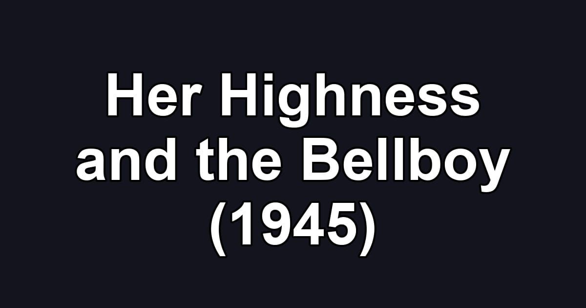 Her Highness and the Bellboy (1945)