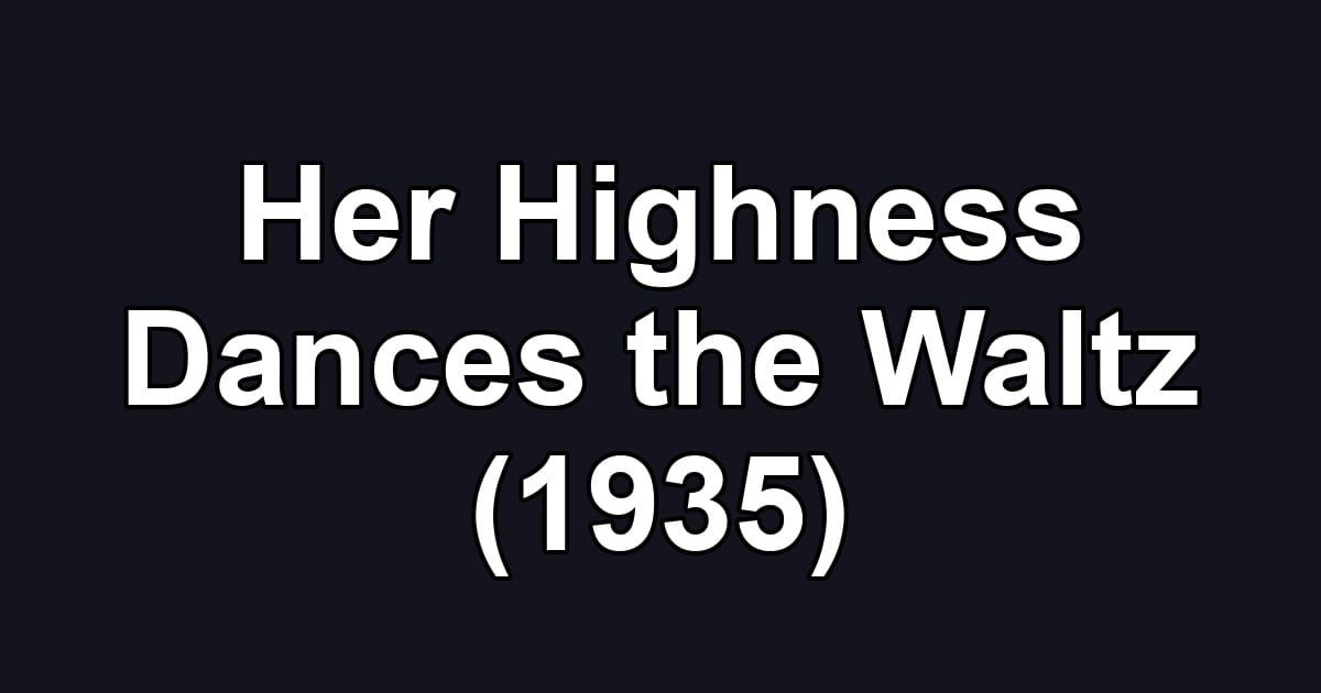 Her Highness Dances the Waltz (1935)