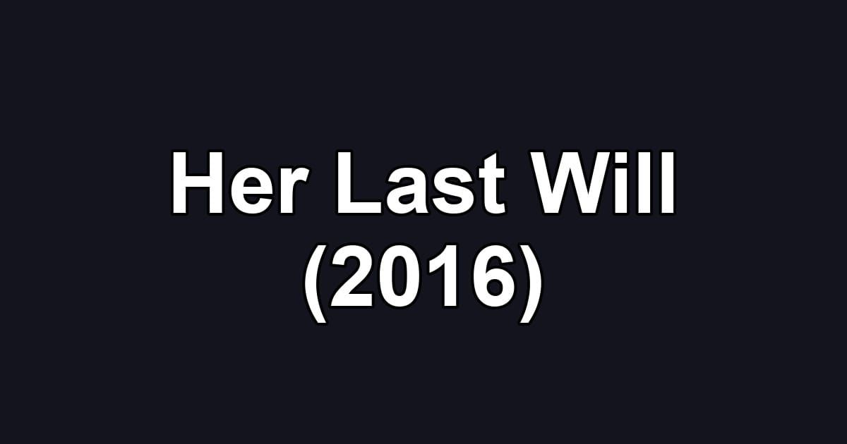 Her Last Will (2016)