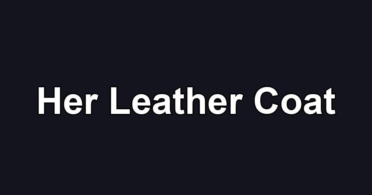 Her Leather Coat
