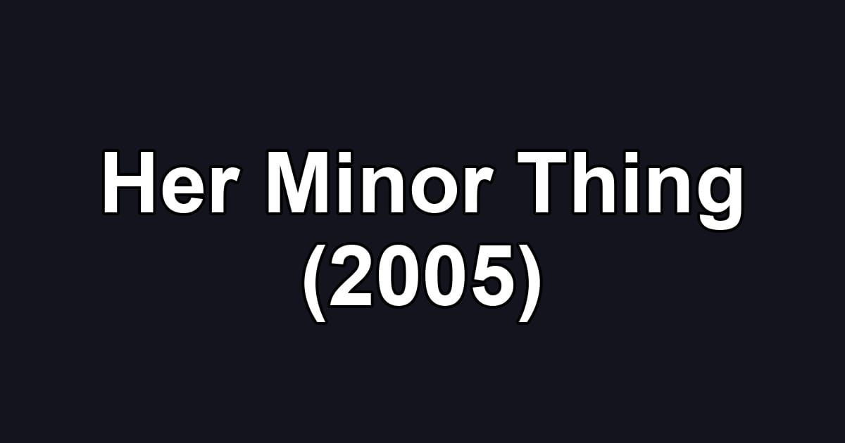 Her Minor Thing (2005)