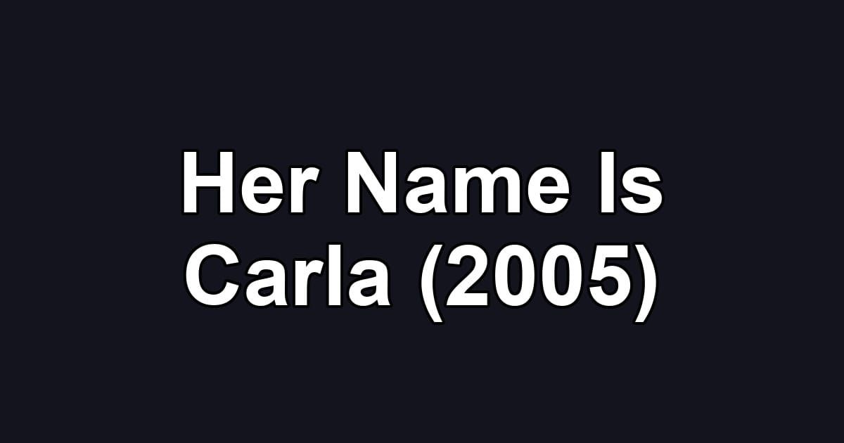 Her Name Is Carla (2005)