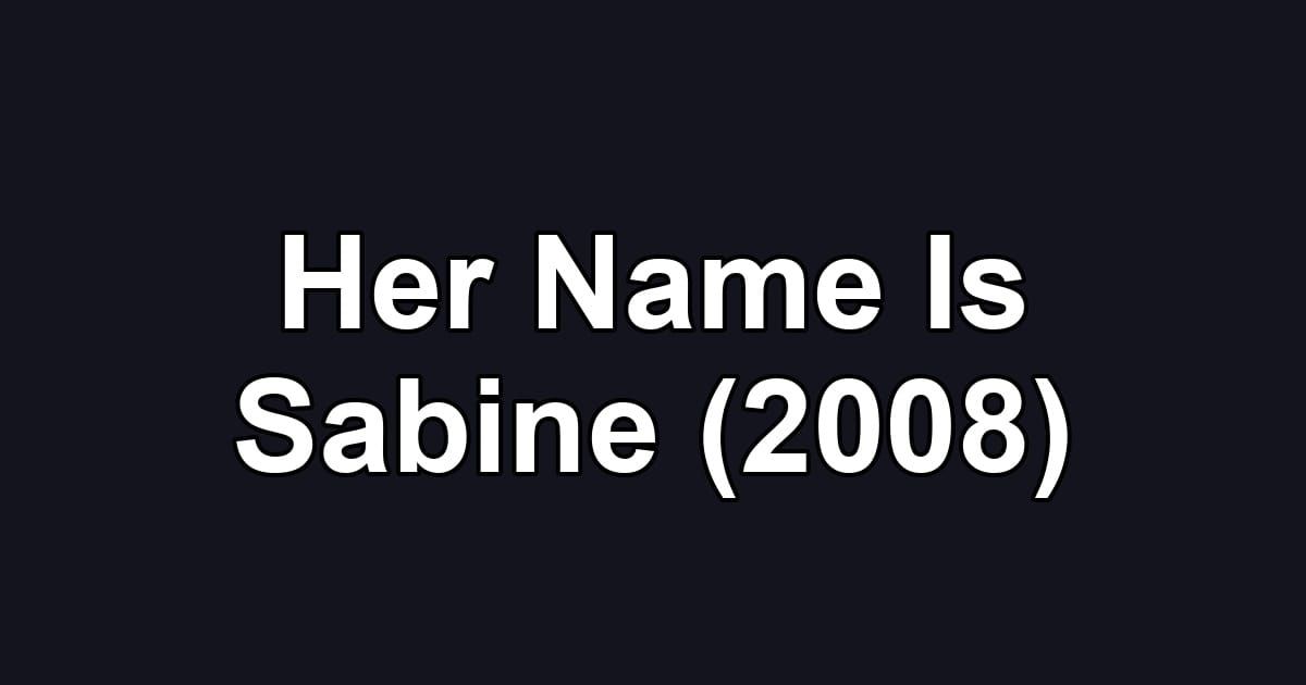 Her Name Is Sabine (2008)