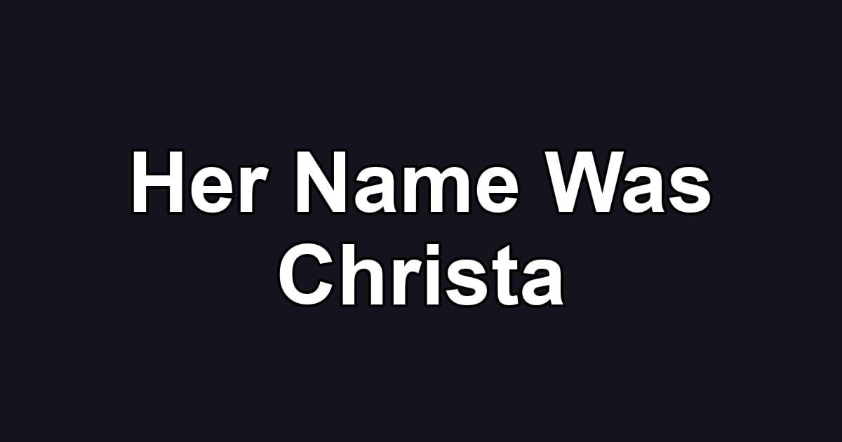 Her Name Was Christa