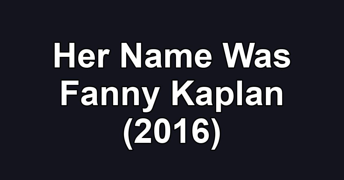 Her Name Was Fanny Kaplan (2016)