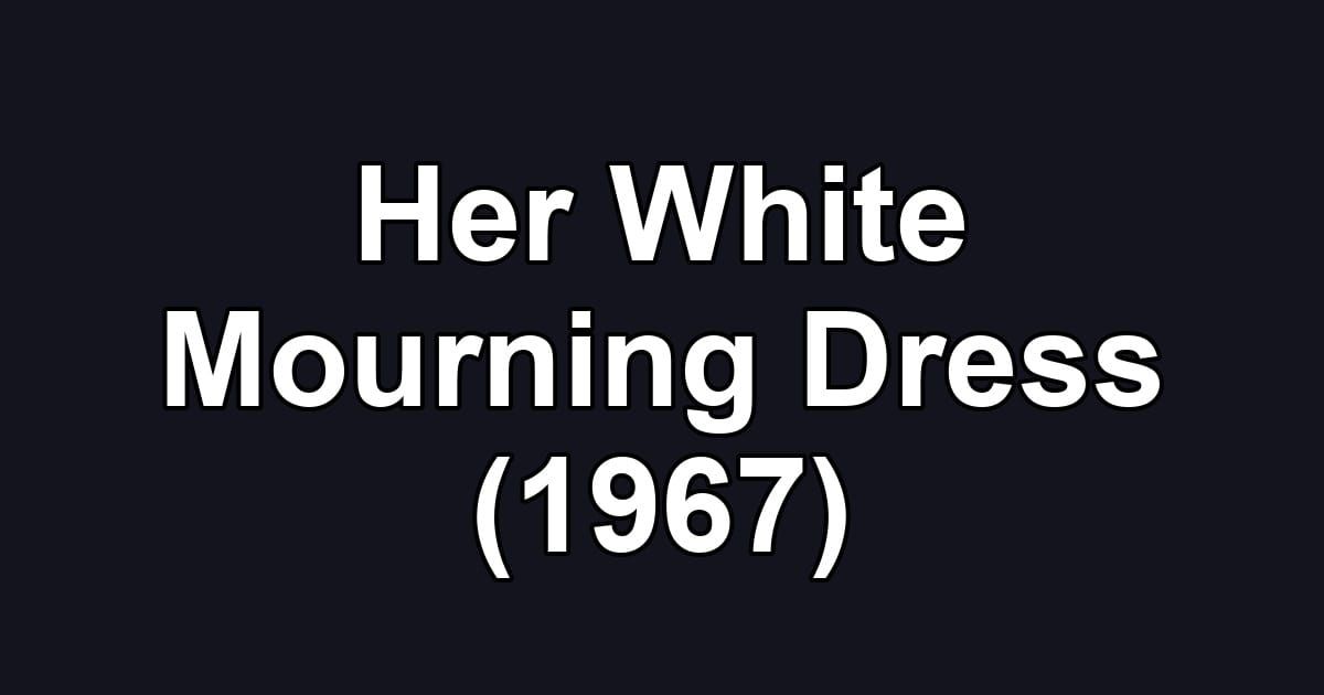 Her White Mourning Dress (1967)