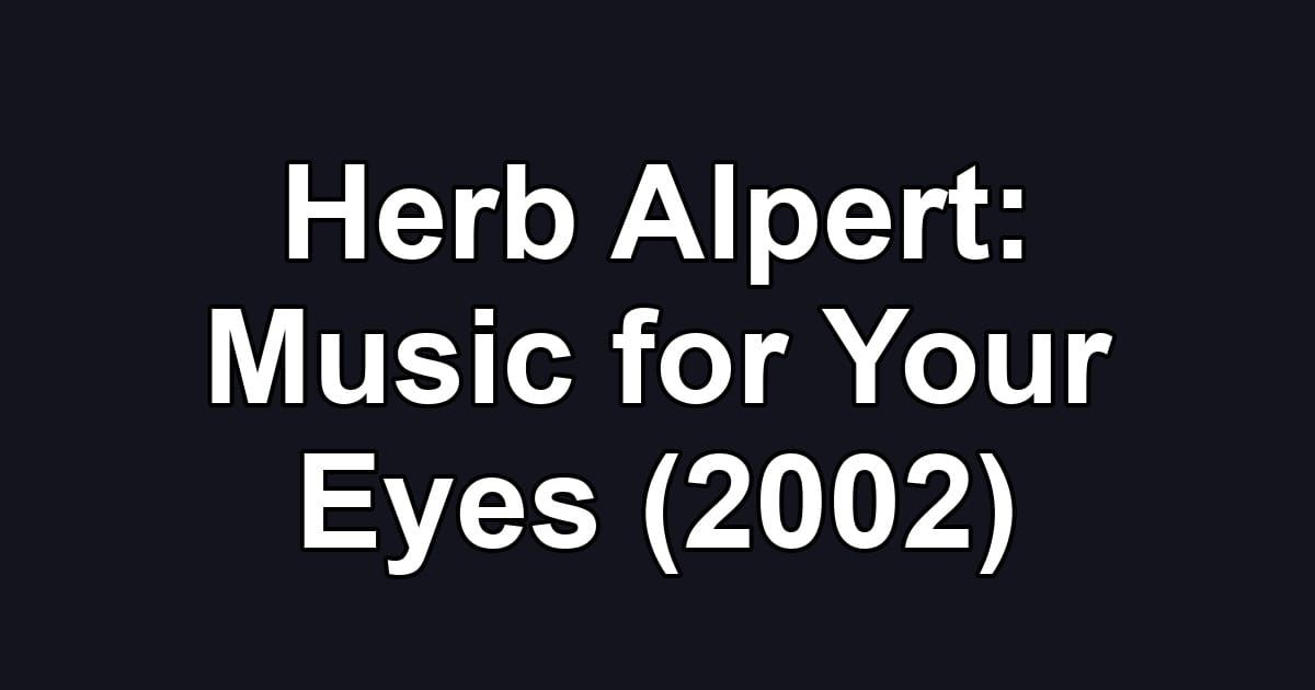 Herb Alpert: Music for Your Eyes (2002)