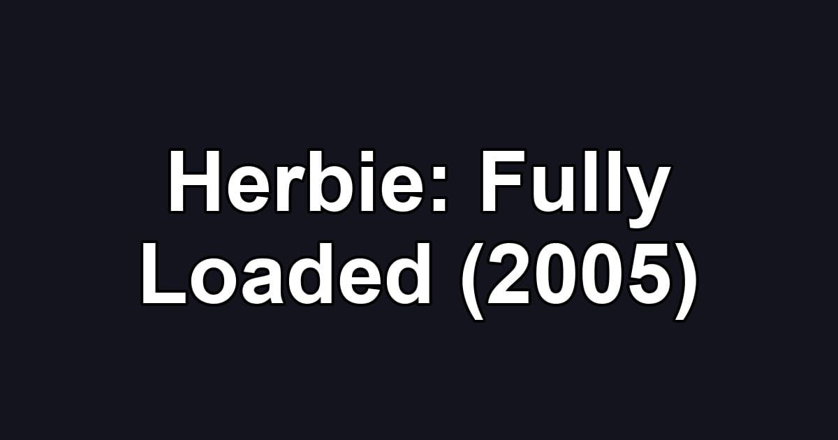 Herbie: Fully Loaded (2005)