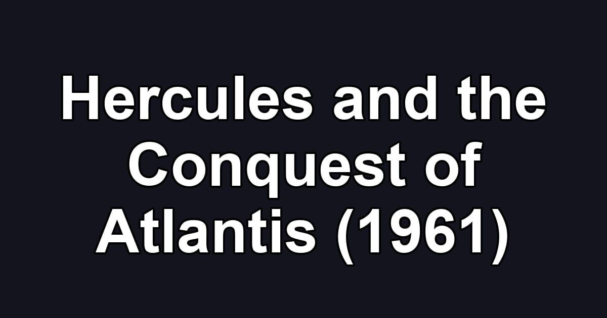 Hercules and the Conquest of Atlantis (1961)