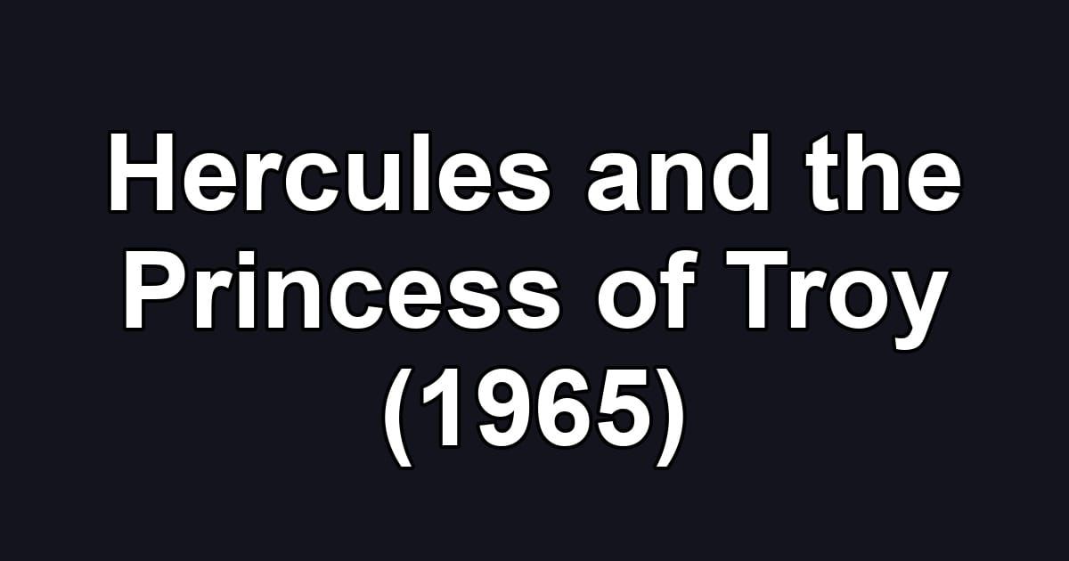 Hercules and the Princess of Troy (1965)