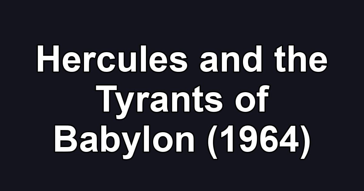 Hercules and the Tyrants of Babylon (1964)