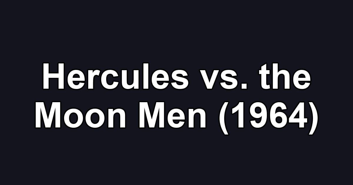 Hercules vs. the Moon Men (1964)