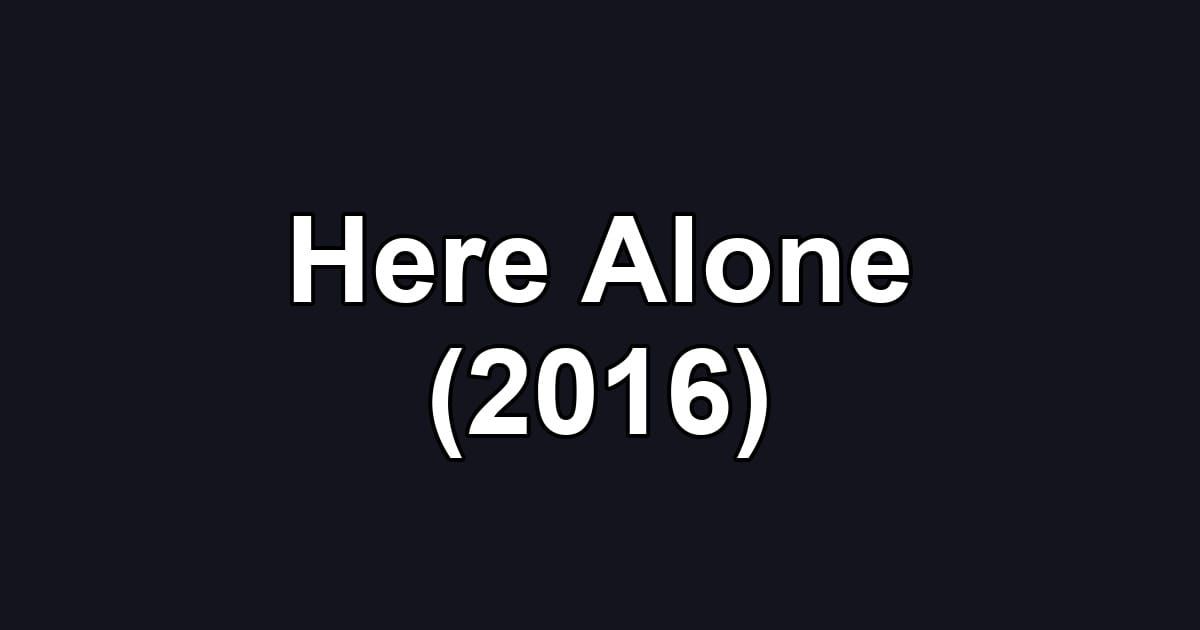 Here Alone (2016)