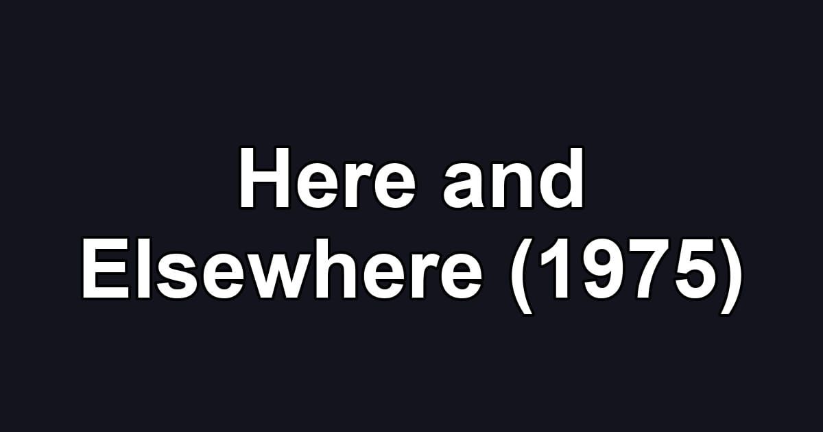 Here and Elsewhere (1975)
