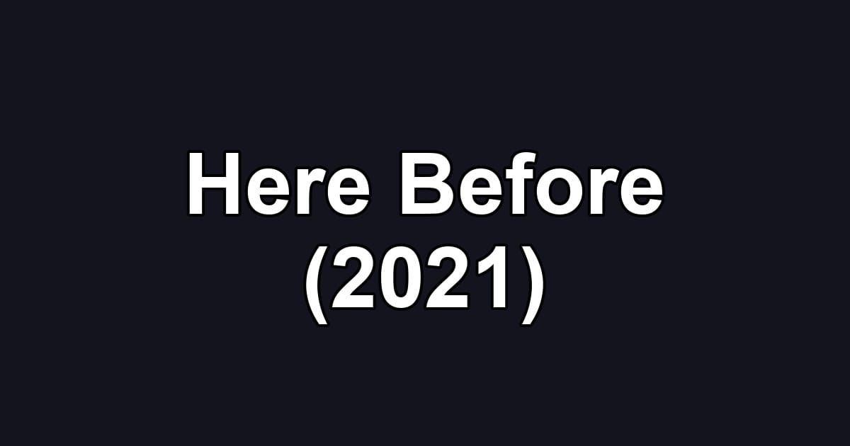 Here Before (2021)