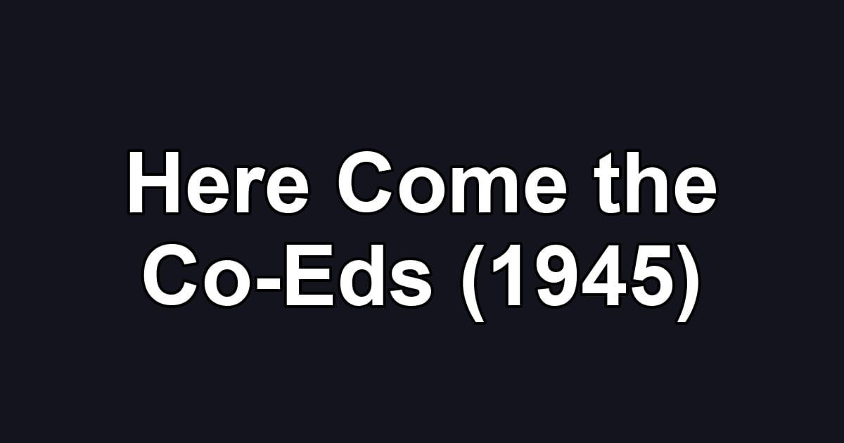 Here Come the Co-Eds (1945)