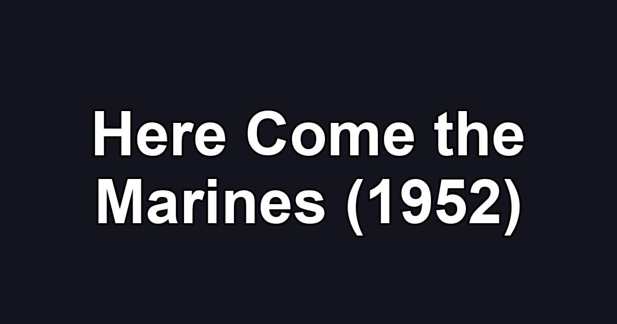 Here Come the Marines (1952)