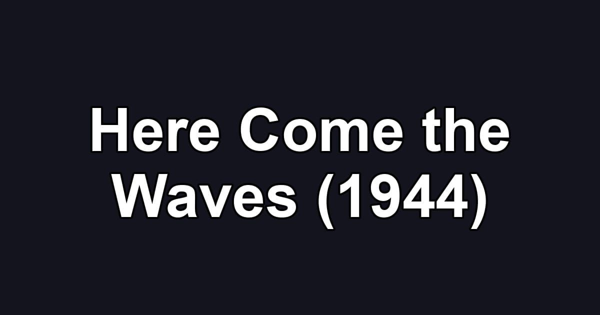 Here Come the Waves (1944)