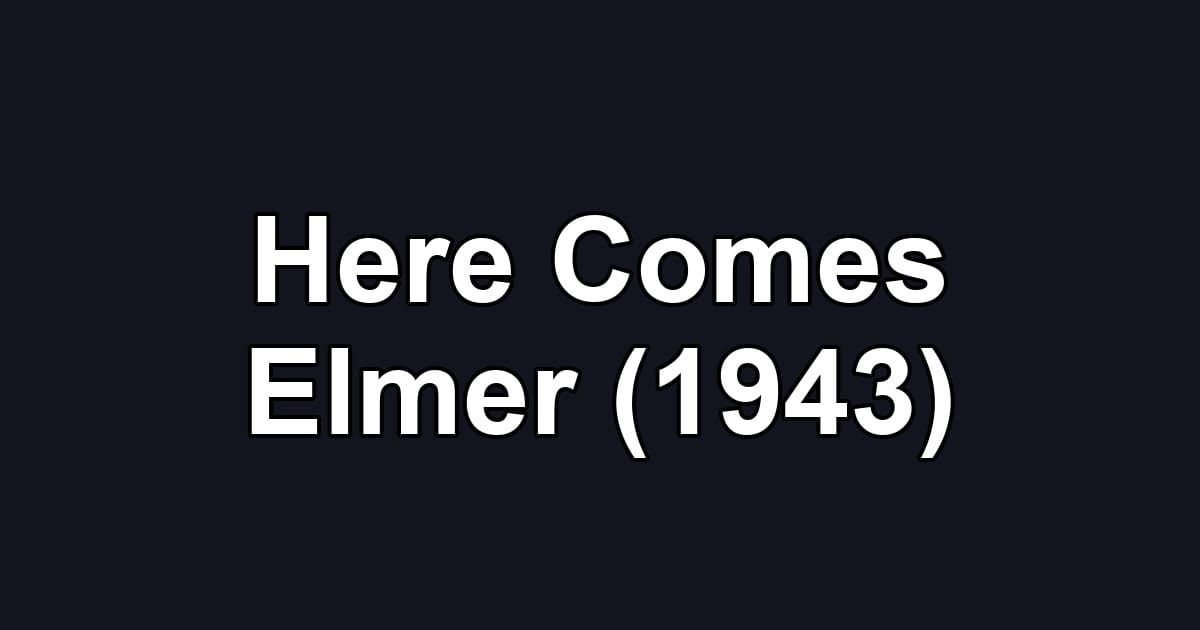 Here Comes Elmer (1943)