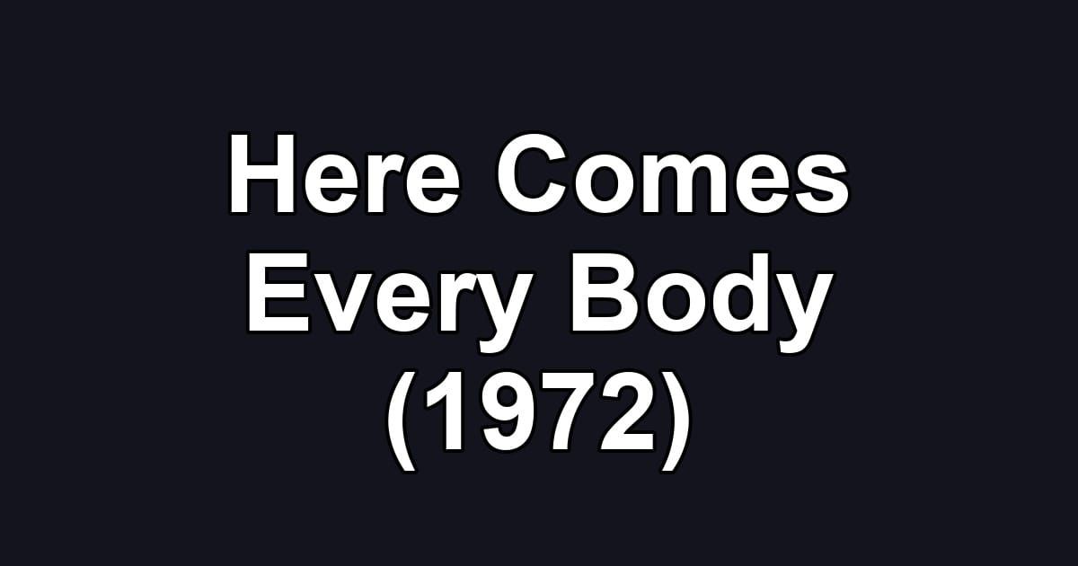 Here Comes Every Body (1972)