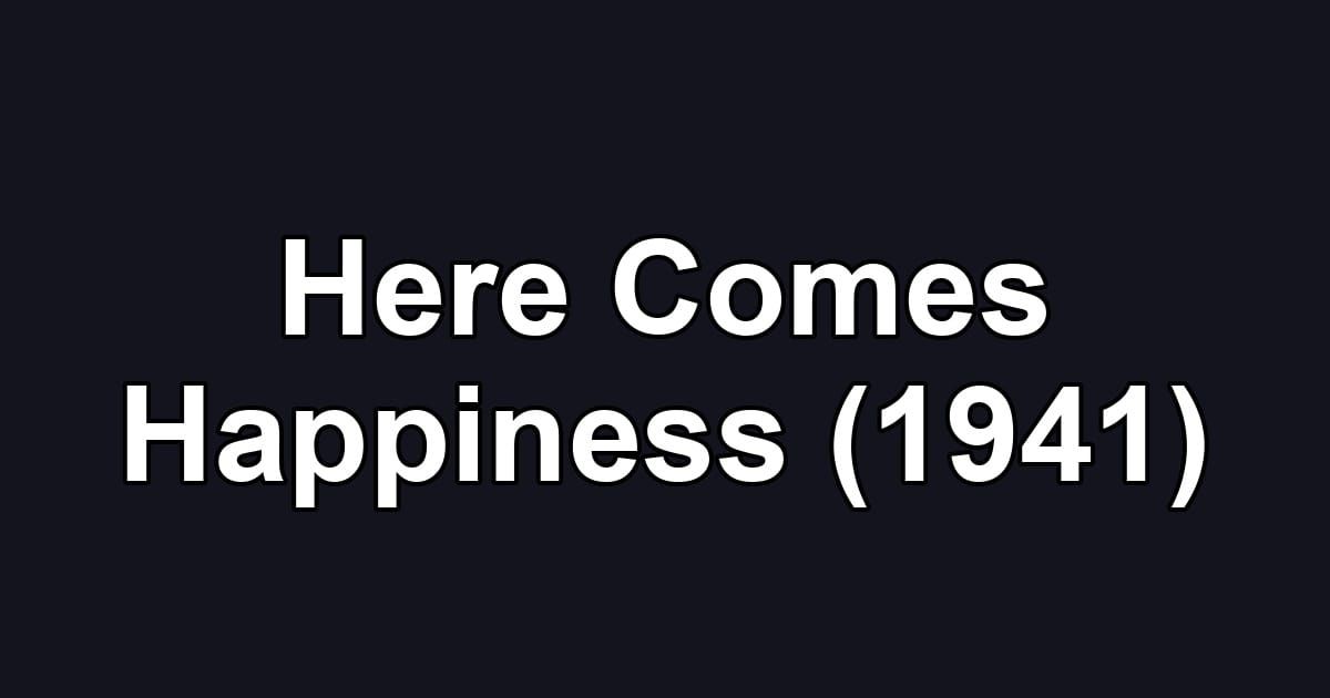 Here Comes Happiness (1941)