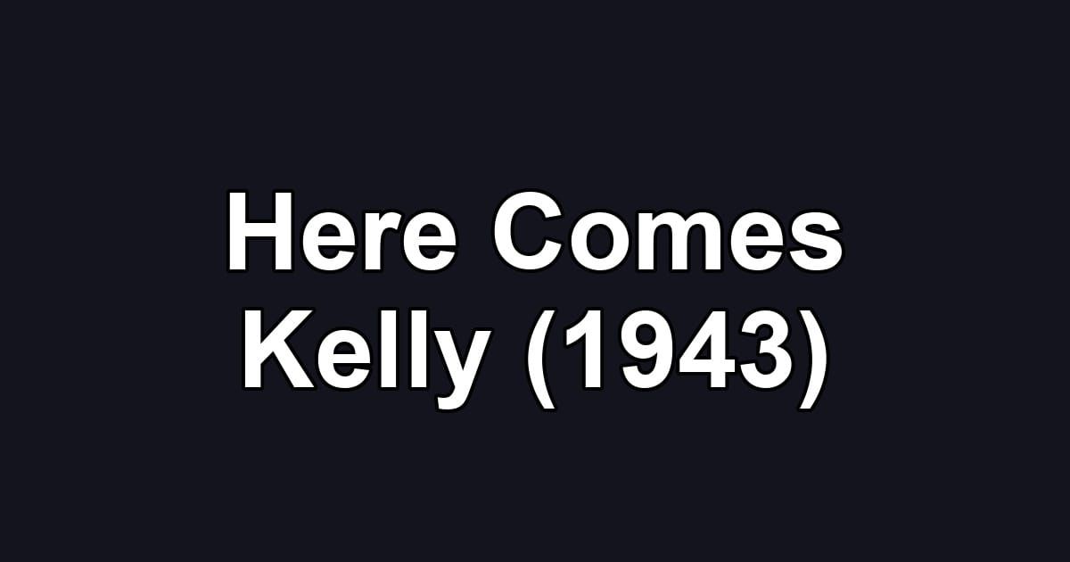 Here Comes Kelly (1943)
