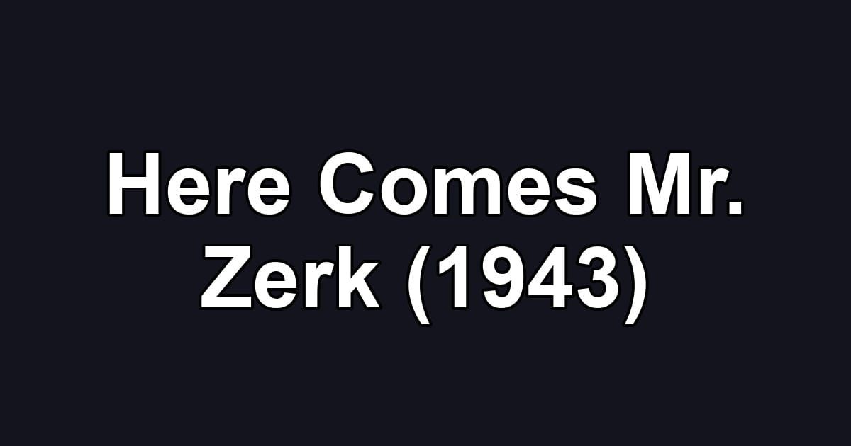 Here Comes Mr. Zerk (1943)