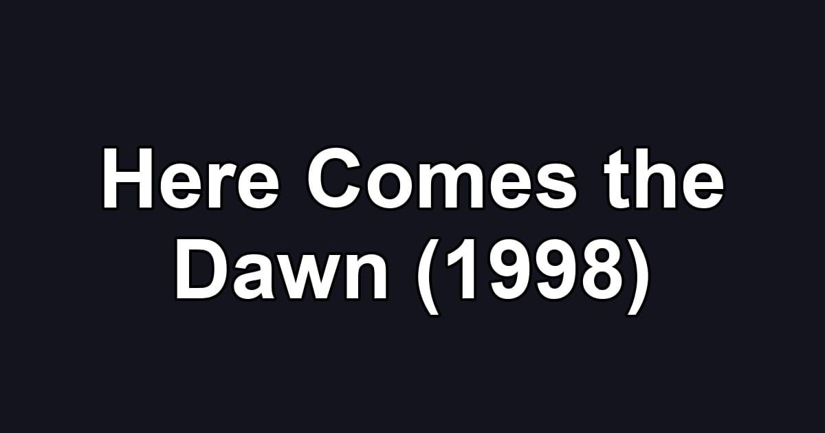 Here Comes the Dawn (1998)