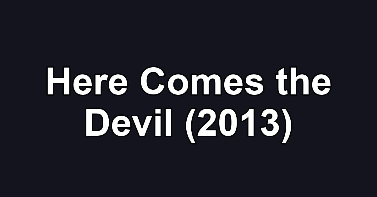 Here Comes the Devil (2013)