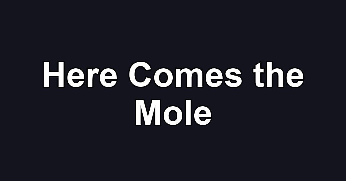 Here Comes the Mole