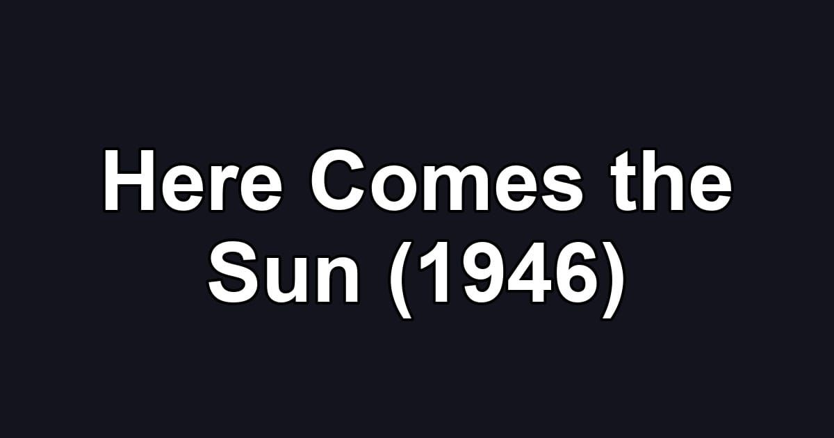 Here Comes the Sun (1946)