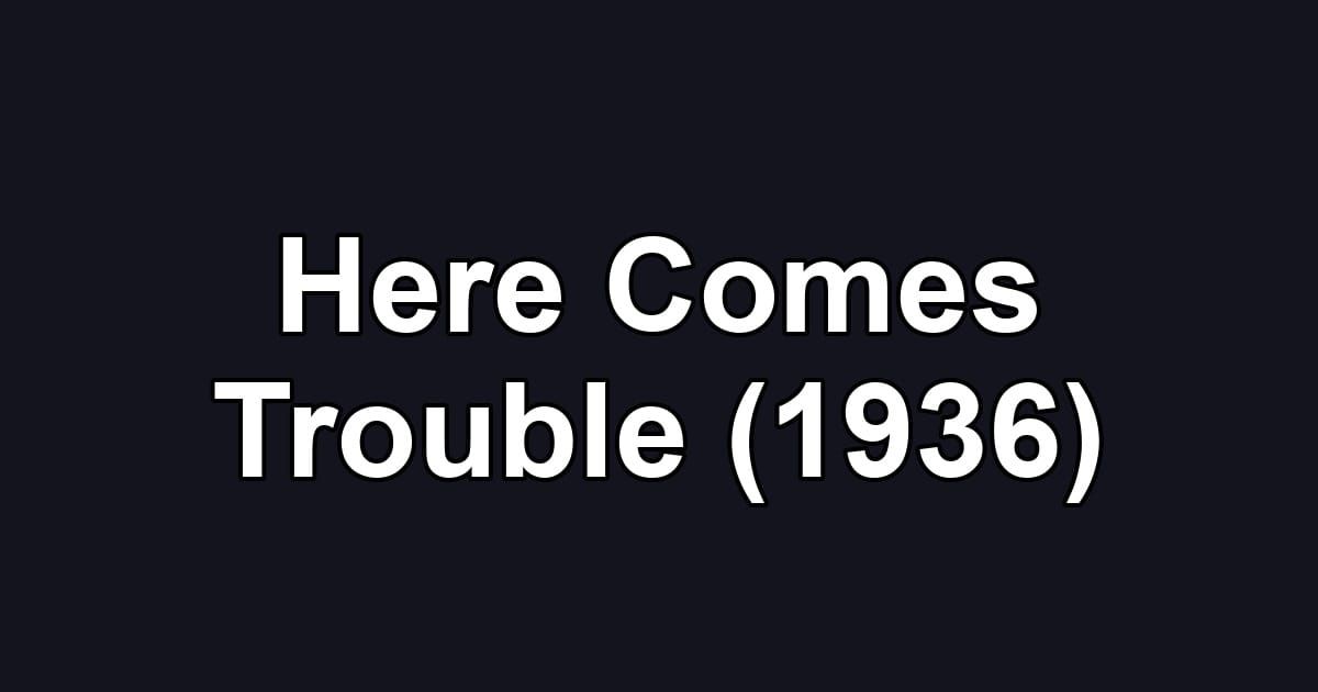Here Comes Trouble (1936)