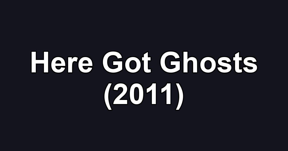 Here Got Ghosts (2011)