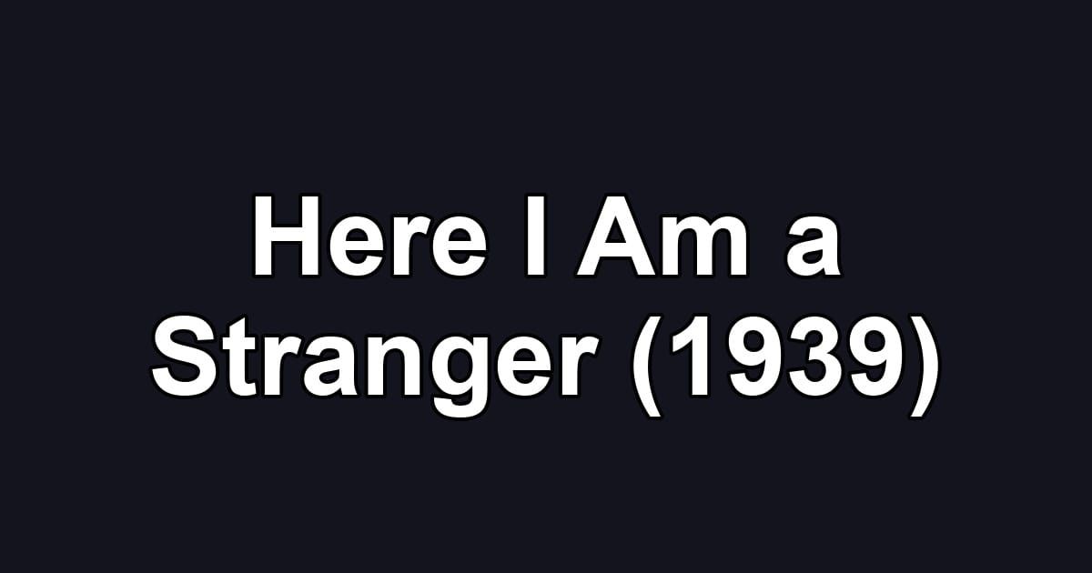 Here I Am a Stranger (1939)