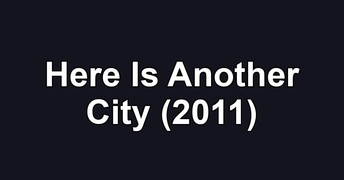 Here Is Another City (2011)