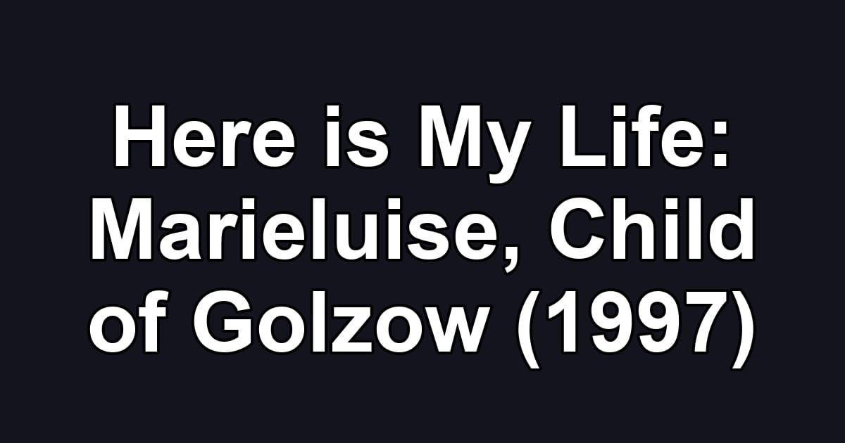 Here is My Life: Marieluise, Child of Golzow (1997)