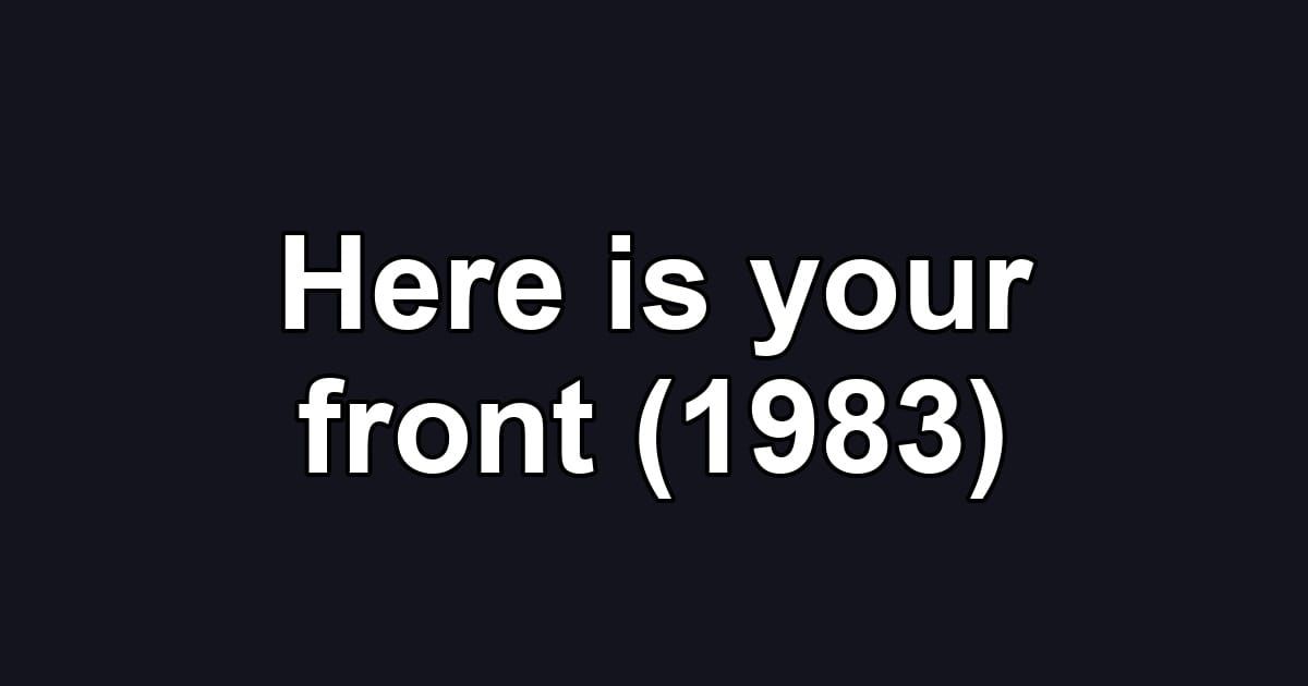 Here is your front (1983)