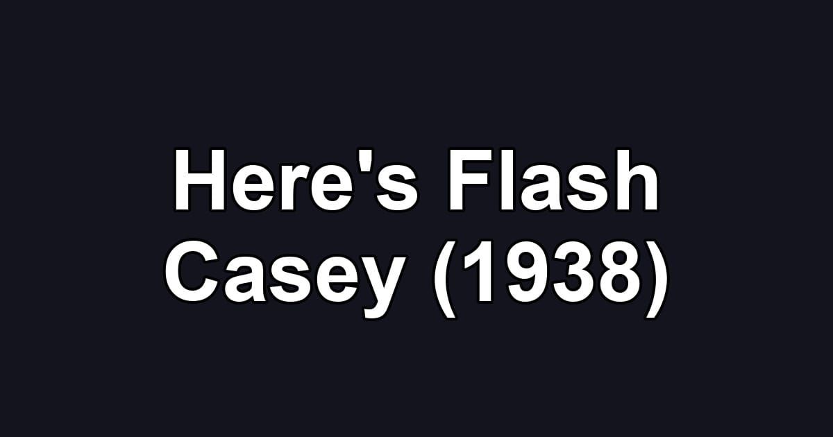 Here's Flash Casey (1938)