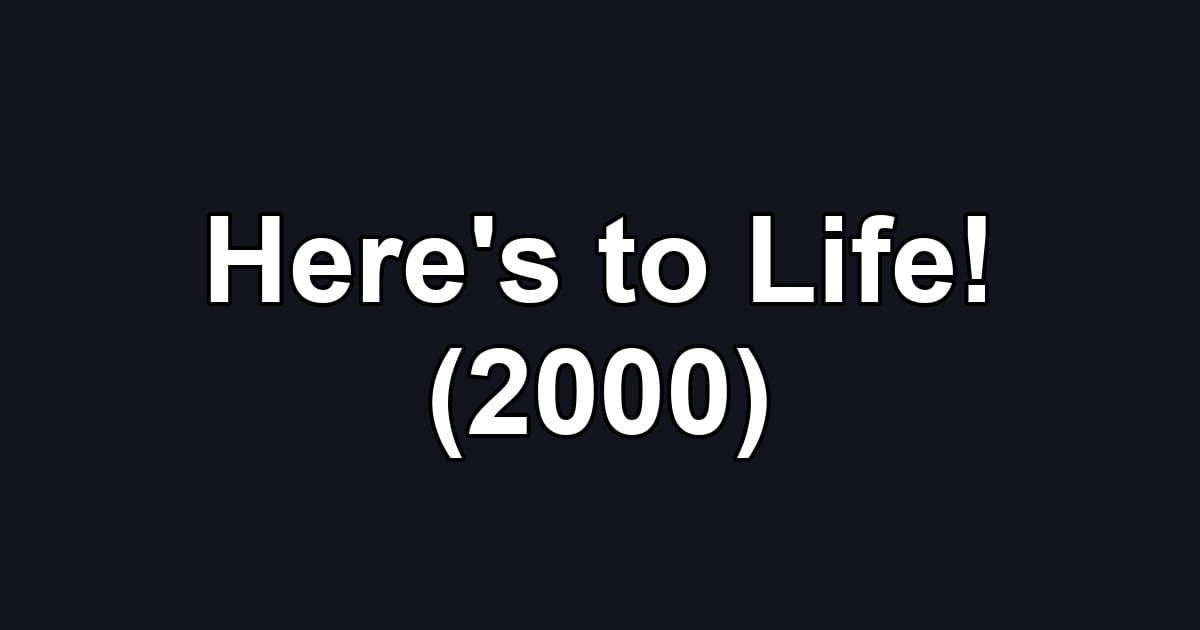 Here's to Life! (2000)