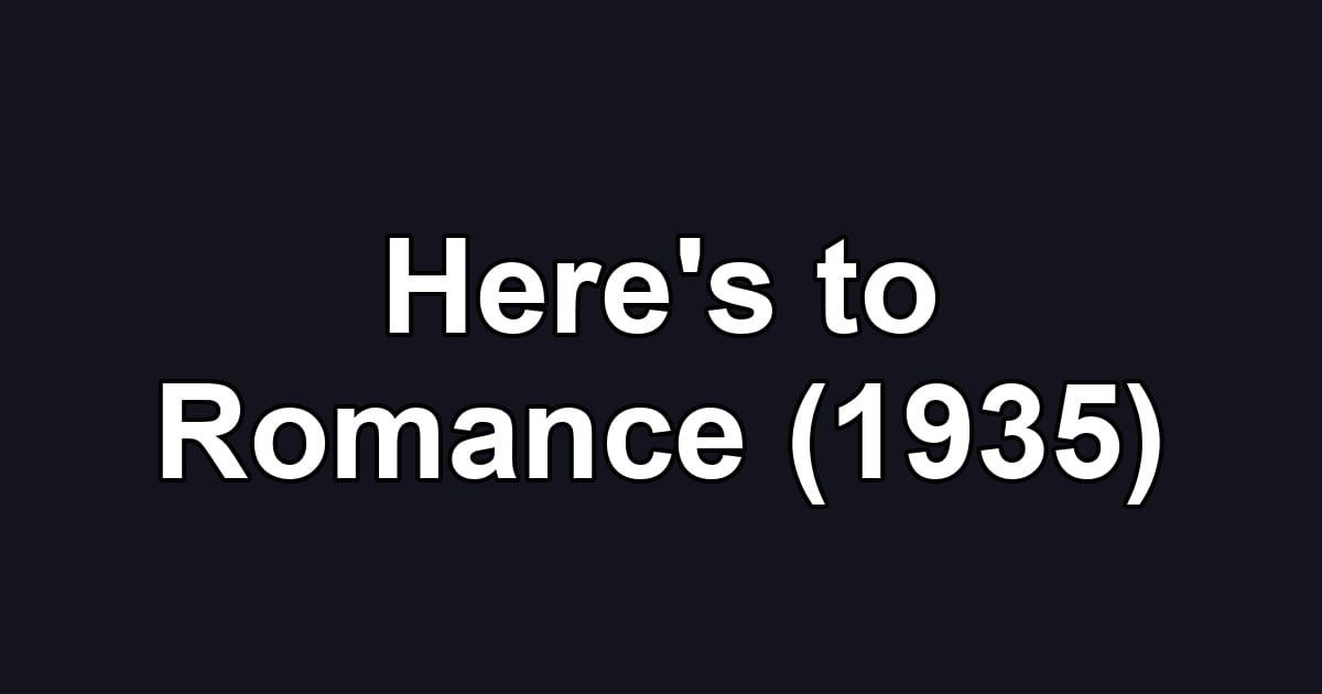 Here's to Romance (1935)