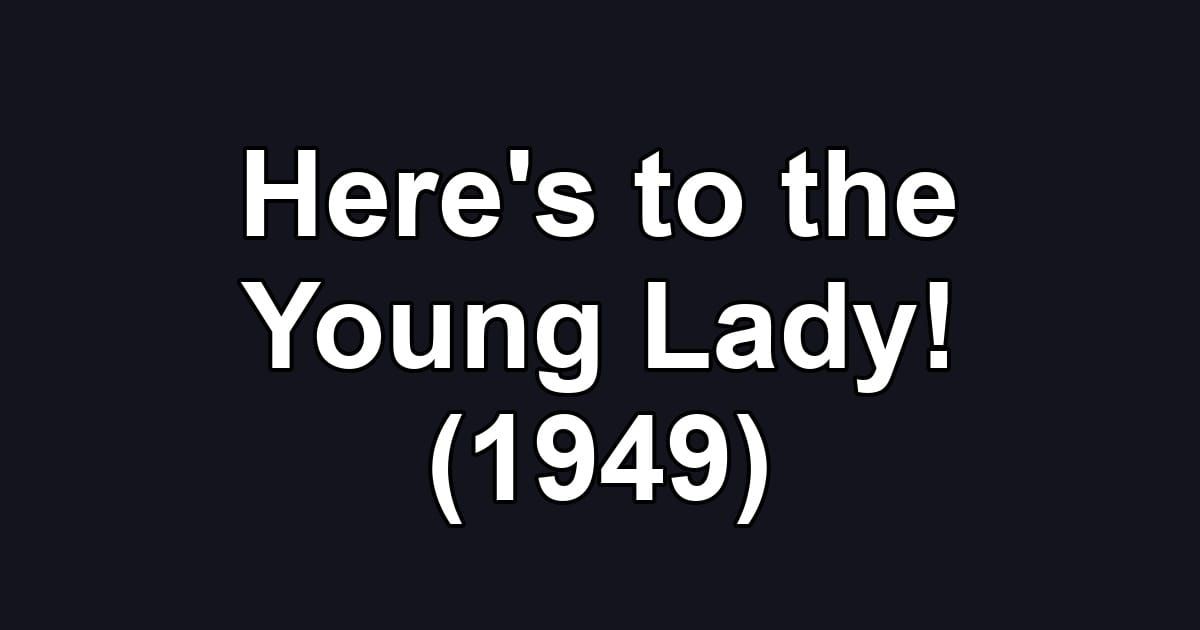 Here's to the Young Lady! (1949)