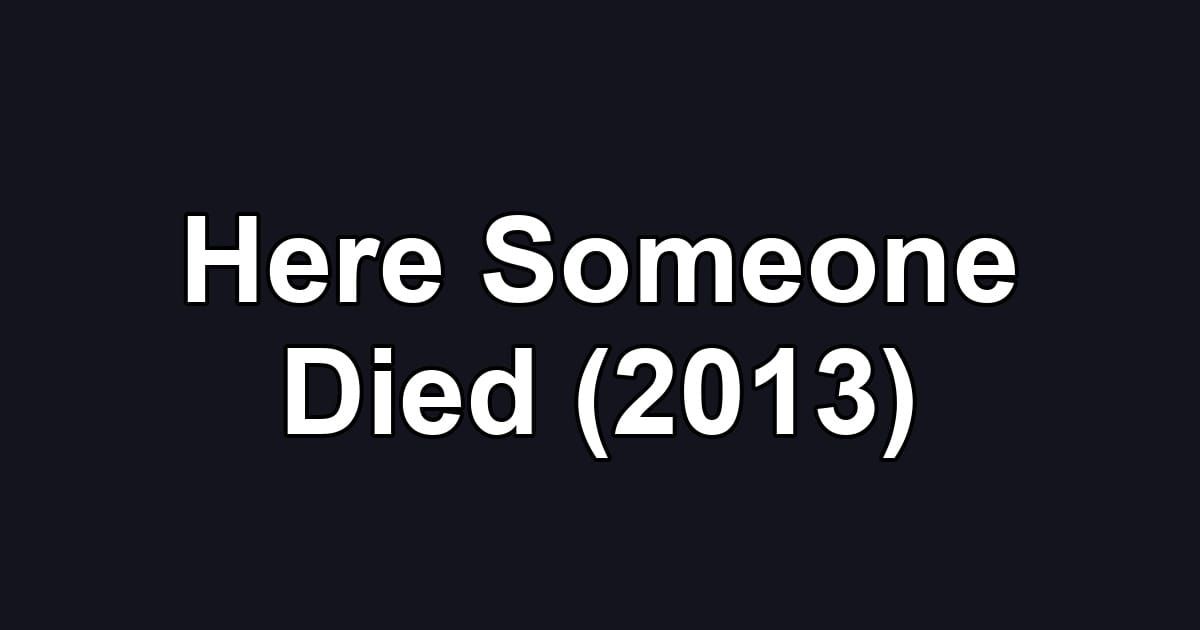 Here Someone Died (2013)