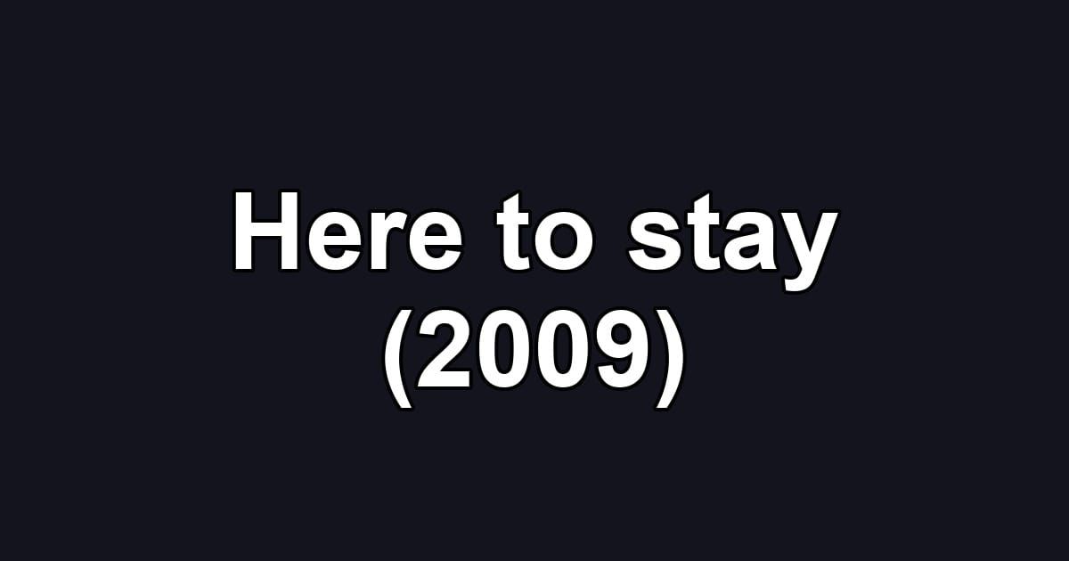 Here to stay (2009)