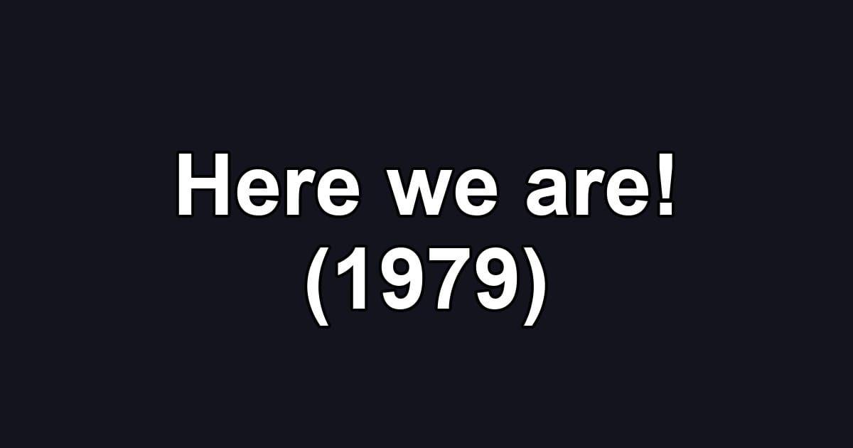Here we are! (1979)