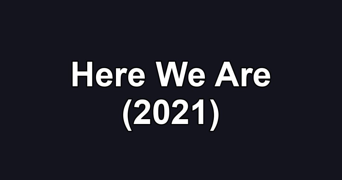 Here We Are (2021)