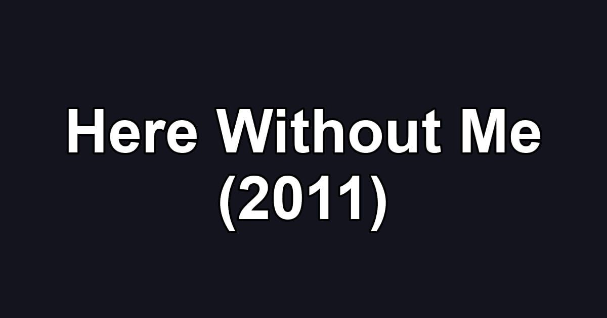 Here Without Me (2011)