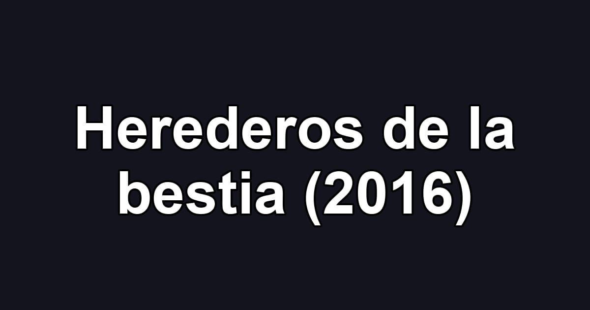 Herederos de la bestia (2016)