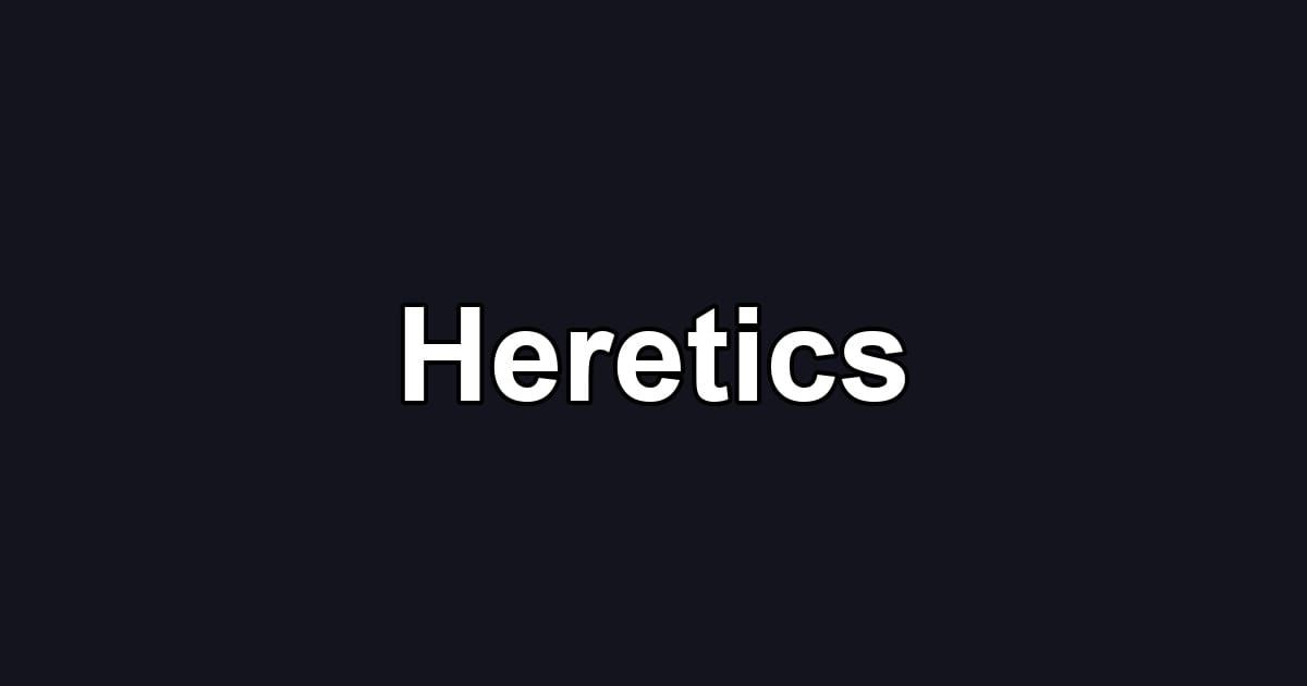 Heretics